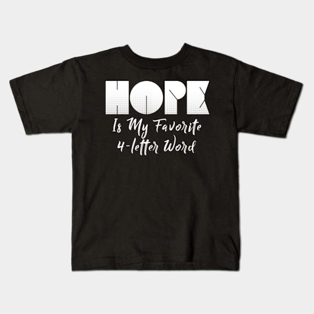 Hope Is My Favorite 4-Letter Word Kids T-Shirt by benyamine